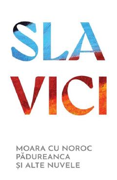 Moara cu noroc. Padureanca si alte nuvele - Ioan Slavici
