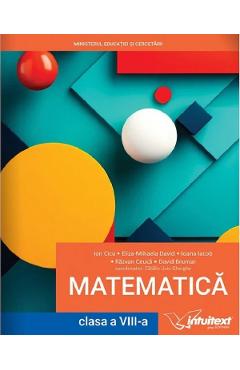 Matematica - Clasa 8 - Manual - Gherghe Catalin Liviu, Ion Cicu, Ioana Iacob, Razvan Ceuca, David Eliza-Mihaela, David Brumar