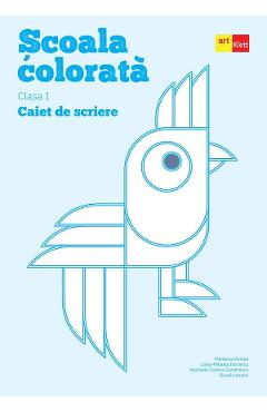 Scoala colorata - Clasa 1 - Caiet de scriere - Marilena Nicolae, Liana-Mihaela Ilincescu, Andreea-Cristina Dumitrescu, Claudia Andrei