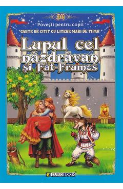 Lupul cel nazdravan si Fat-Frumos. Carte de citit cu litere mari de tipar