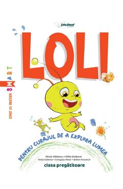 Loli - Clasa pregatitoare - Pentru curajul de a explora lumea - Mirela Mihaescu, Otilia Brebenel, Anita Dulman, Crenguta Alexe, Stefan Pacearca