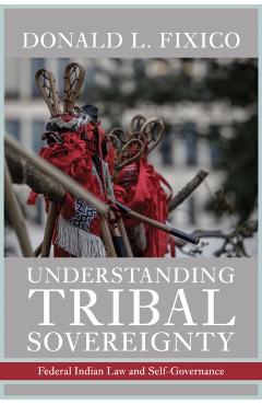Understanding Tribal Sovereignty: Federal Indian Law and Self-Governance - Donald L. Fixico