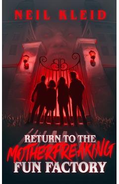 Return to the Motherfreaking Fun Factory - Neil Kleid