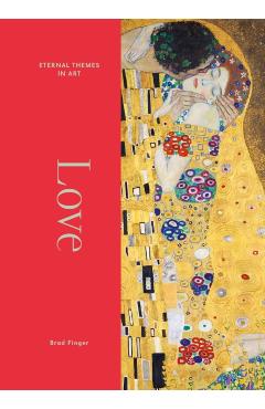 Love: From Botticelli to Kahlo - Brad Finger
