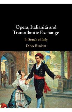 Opera, Italianità and Transatlantic Exchange - Ditlev Rindom
