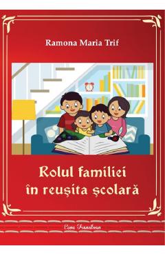 Rolul familiei in reusita scolara - Ramona Maria Trif