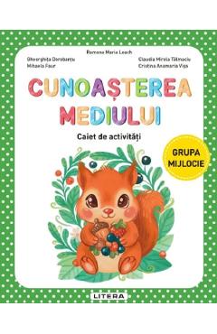 Cunoasterea mediului - Grupa mijlocie - Caiet de activitati - Gheorghita Dorobantu, Mihaela Faur, Ramona Maria Leach, Claudia Mirela Talmaciu, Cristina Anamaria Visa