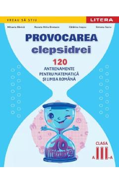 Provocarea clepsidrei. 120 antrenamente pentru Matematica si Limba romana - Clasa 3 - Mihaela Banica, Renata Otilia Bratosin, Catalina Ivascu, Simona Seciu