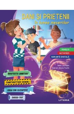 Dani si prietenii in lumea meseriilor. Povesti si activitati - Lisa Rajan