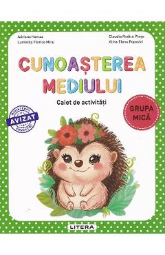 Cunoasterea mediului - Grupa mica - Caiet de activitati - Adriana Hamza, Luminita Florica Micu, Claudia Rodica Plesa, Alina Elena Popovici