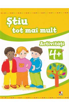 Stiu tot mai mult. Activitati 4 ani+