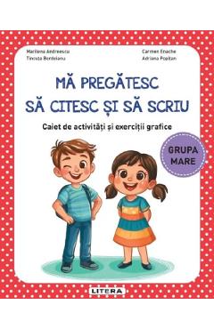 Ma pregatesc sa citesc si sa scriu - Grupa mare - Caiet de activitati si exercitii grafice - Marilena Andreescu, Tincuta Bordeianu, Adriana Popitan, Carmen Enache