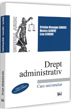Drept administrativ Ed.11 - Cristian Giuseppe Zaharie, Nicolae Gament, Liviu Giurgiu