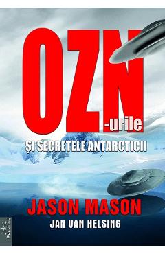 OZN-urile si secretele Antarcticii - Jason Mason, Jan Van Helsing