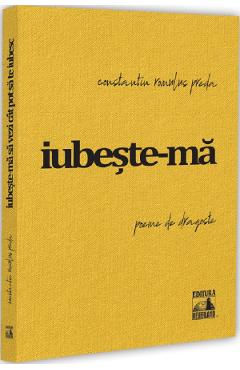 Iubeste-ma sa vezi cat pot sa te iubesc - Constantin Romulus Preda