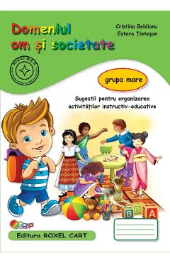 Domeniul om si societate - Grupa mare - Cristina Beldianu, Estera Tintesan