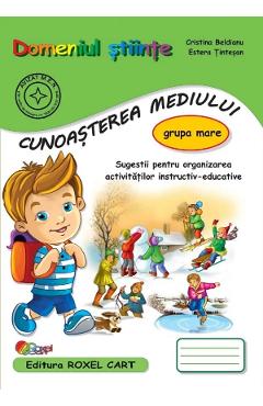 Domeniul Stiinte: Cunoasterea mediului - Grupa mare - Cristina Beldianu, Estera Tintesan