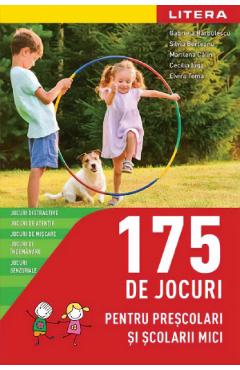 175 de jocuri pentru prescolari si scolari mici - Gabriela Barbulescu, Silvia Borteanu, Marilena Calin, Cecilia Iuga, Elvira Toma