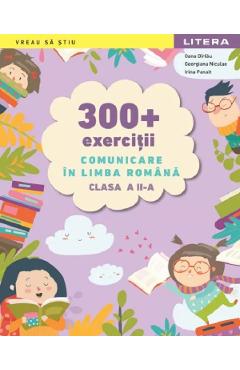 300+ exercitii. Comunicare in limba romana - Clasa 2 - Oana Dirlau, Georgiana Niculae, Irina Panait