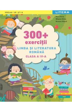 300+ exercitii. Limba si literatura romana - Clasa 4 - Maria Borta, Mihaela Miklos, Nicoleta Stanica