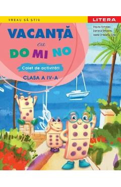 Vacanta cu DO MI NO - Clasa 4 - Caiet de activitati - Olguta Schiopu, Daniela Orasanu, Ioana Orasanu-Cnej