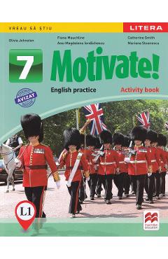 Motivate! English practice L1. Activity book - Clasa 7 - Olivia Johnston, Fiona Mauchline, Catherine Smith, Ana-Magdalena Iordachescu, Mariana Stoenescu
