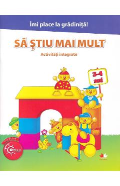 Sa stiu mai mult. Activitati integrate 3-4 ani