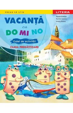 Vacanta cu DO MI NO - Clasa Pragatitoare - Caiet de activitati - Olguta Schiopu, Daniela Ionescu, Ionela Hluscu