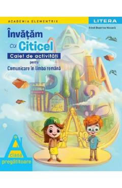 Invatam cu Citicel. Comunicare in limba romana - Clasa Pregatitoare - Caiet de activitati - Irinel Beatrice Nicoara