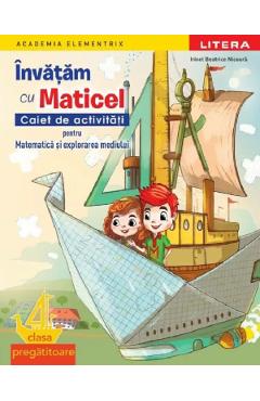Invatam cu Maticel. Matematica si explorarea mediului - Clasa Pregatitoare - Caiet de activitati - Irinel Beatrice Nicoara