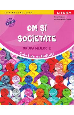 Om si societate - Grupa mijlocie - Caiet de activitati - Silvia Borteanu, Carmen Mihaela Vladu