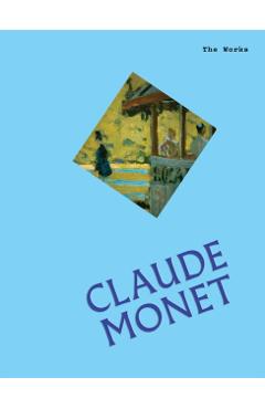The Works: Claude Monet: The Essential Masterpieces - Sally Grant