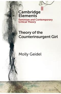 Theory of the Counterinsurgent Girl - Molly Geidel