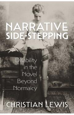 Narrative Side-Stepping: Disability in the Novel Beyond Normalcy - Christian Lewis