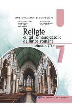 Religie. Cultul romano-catolic de limba romana - Clasa 7 - Manual - Petru-Sebastian Tamas, Loredana Cojan, Cristina Mate, Teodora Cojan, Fulvina Blinda, Maricica Bejenaru, Tereza Herciu
