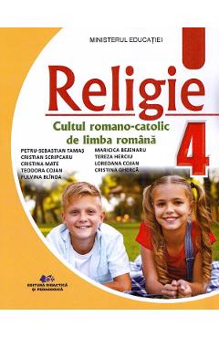 Religie. Cultul romano-catolic de limba romana - Clasa 4 - Manual - Petru-Sebastian Tamas, Cristian Scripcaru, Cristina Mate, Teodora Cojan, Fulvina Blinda, Maricica Bejenaru, Tereza Herciu, Loredana Cojan, Cristina Gherca