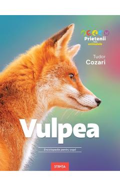 Vulpea. Enciclopedie pentru copii - Tudor Cozari