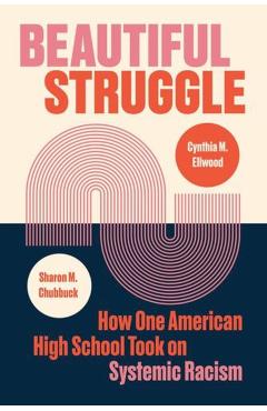 Beautiful Struggle: How One American High School Took on Systemic Racism - Sharon M. Chubbuck