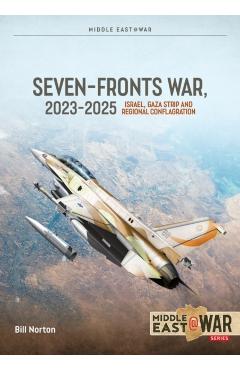The Seven Fronts War: Israel, Gaza and Regional Conflagration 2023-2025 - Bill Norton