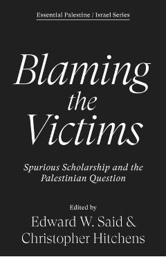 Blaming the Victims: Spurious Scholarship and the Palestinian Question - Edward W. Said