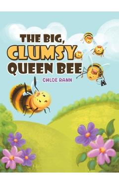 The Big, Clumsy Queen Bee - Chloe Rann