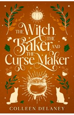 The Witch, the Baker, and the Curse Maker - Colleen Delaney