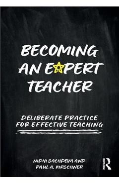 Becoming an Expert Teacher: Deliberate Practice for Effective Teaching - Nidhi Sachdeva
