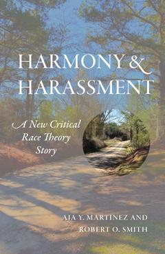 Harmony and Harassment: A New Critical Race Theory Story Volume 1 - Aja Y. Martinez
