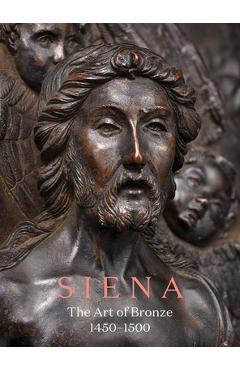 Siena: The Art of Bronze, 1450-1500 - Giulio Dalvit