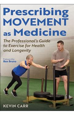 Prescribing Movement as Medicine: The Professional's Guide to Exercise for Health and Longevity - Kevin Carr