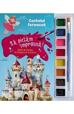 Castelul fermecat. Sa pictam impreuna! Carte de colorat cu pensula si acuarele
