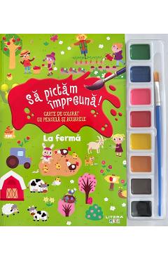 Sa pictam impreuna! La ferma. Carte de colorat cu pensula si acuarele