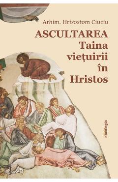 Ascultarea. Taina vietuirii in Hristos Ed.2
