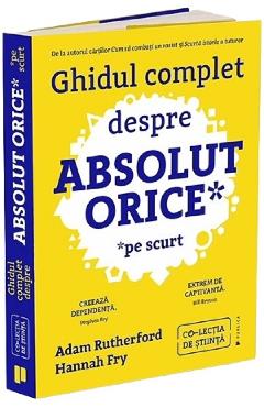 Ghidul complet despre absolut orice (pe scurt) - Adam Rutherford, Hannah Fry